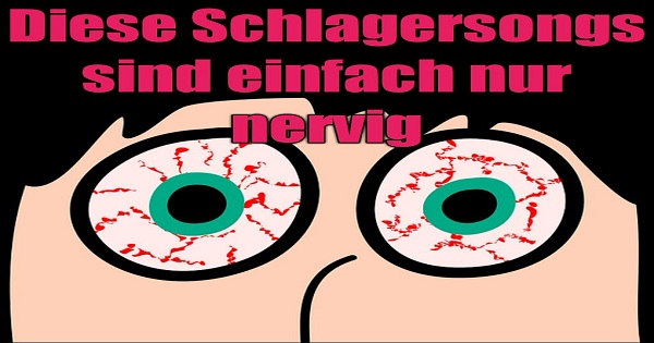 nervige schlagersongs