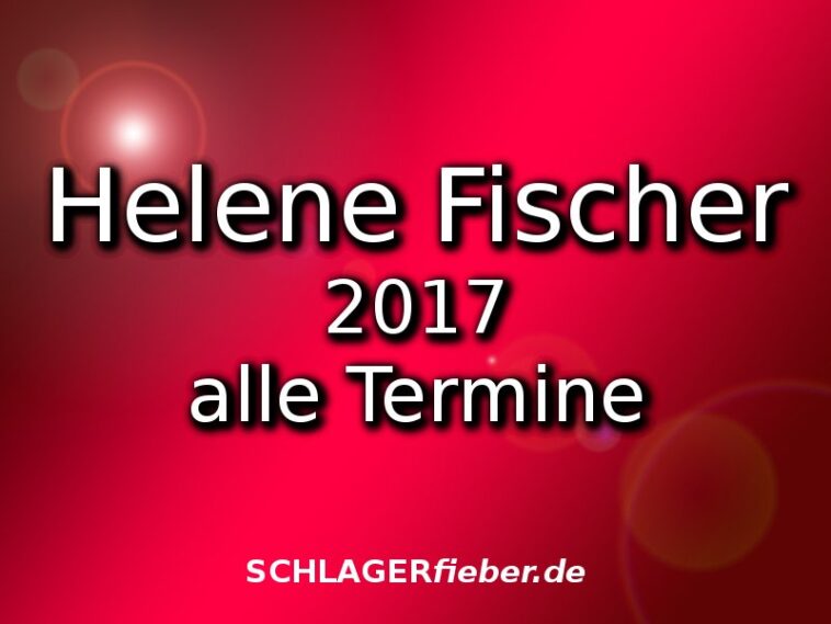 Helene Fischer 207 alle Termine