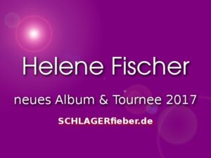 helene-fischer-2017-tour-und-neues-album