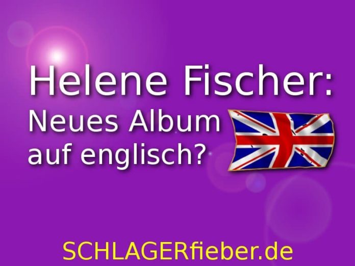 Helene Fischer: Neues Album auf englisch? - SCHLAGERfieber.de