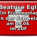 Beatrice Egli - Ein Frühlingstag in der Schweiz am 09.04. im ZDF