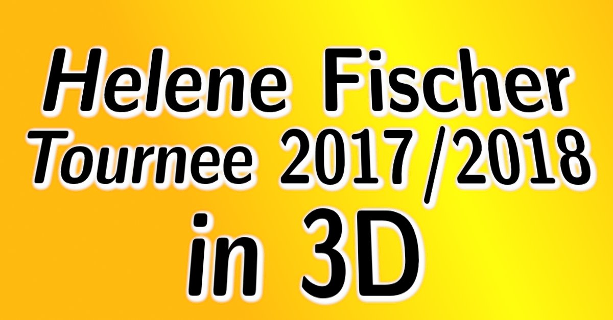 Helene Fischer Tournee 20172018 komplett in 3D