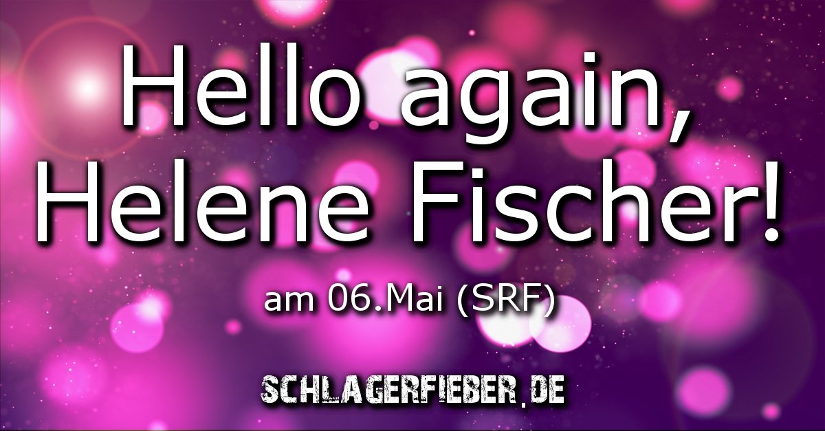 hello again helene fischer 06.05.2017 srf